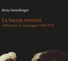 La buona ventura. Dalla parte di Caravaggio (1969-2019)