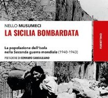 La Sicilia bombardata. La popolazione dell'Isola nella Seconda guerra mondiale (1940-1943)