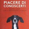 Piacere di conoscerti. Capire i cani con le motivazioni di razza