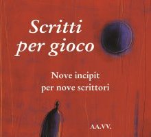 Scritti per gioco. Nove incipit per nove scrittori