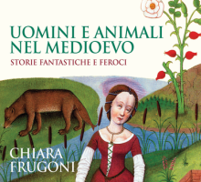 Uomini e animali nel Medioevo. Storie fantastiche e feroci