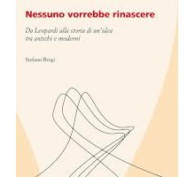 Nessuno vorrebbe rinascere. Da Leopardi alla storia di un'idea tra antichi e moderni