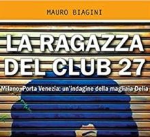 La ragazza del Club 27. Milano, Porta Venezia: un'indagine della magliaia Delia