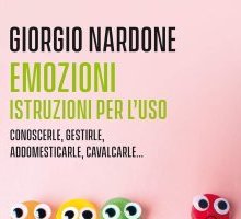 Emozioni. Istruzioni per l'uso. Conoscerle, gestirle, addomesticarle, cavalcarle...