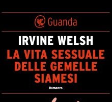 Irvine Welsh: il nuovo libro “La vita sessuale delle gemelle siamesi” in libreria dal 10 luglio