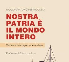 Nostra patria è il mondo intero. 150 anni di emigrazione siciliana