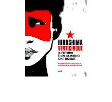 Hiroshima venticinque. Il futuro è un bambino che dorme
