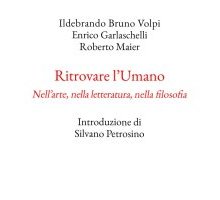 Ritrovare l'Umano. Nell'arte, nella letteratura, nella filosofia 