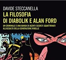 La filosofia di Diabolik e Alan Ford. Un criminale e una banda di agenti segreti squattrinati all'assalto della generazione ribelle