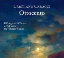 Ottocento. Il Congresso di Vienna e l'Adriatico tra Venezia e Ragusa