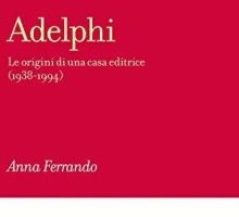 Adelphi. Le origini di una casa editrice (1938-1994)