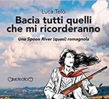 Bacia tutti quelli che mi ricorderanno. Una Spoon River (quasi) romagnola