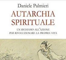 Autarchia spirituale. Un richiamo all'azione per rivoluzionare la propria vita