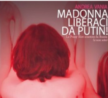 Madonna liberaci da Putin! Le Pussy Riot scuotono la Russia (e non solo)