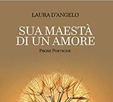 Sua maestà di un amore. Prose poetiche