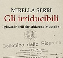 Gli irriducibili. I giovani ribelli che sfidarono Mussolini