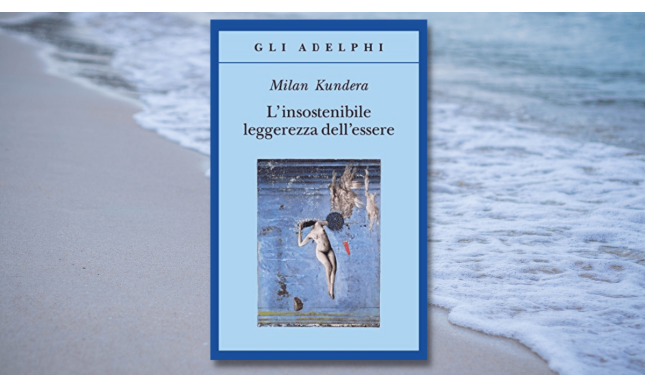 Rileggere (o leggere) “L'insostenibile leggerezza dell'essere” di Milan Kundera