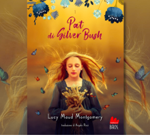 “Pat di Silver Bush” di Lucy Maud Montgomery torna in libreria con una nuova traduzione