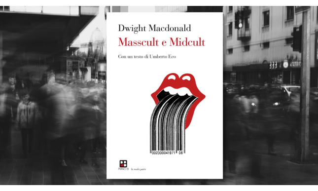 Masscult and Midcult: sopravvivere in una realtà massificata