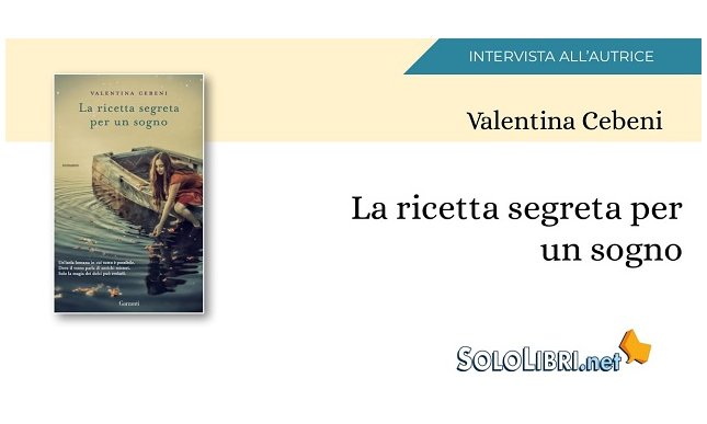 Intervista a Valentina Cebeni, autrice di "La ricetta segreta per un sogno"