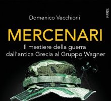 Mercenari. Il mestiere della guerra dall'antica Grecia al Gruppo Wagner