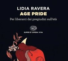 Age Pride. Per liberarci dai pregiudizi sull'età