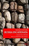 Russia incatenata. Viaggio fra le prigioni della letteratura e della realtà