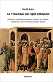 La rivoluzione del Figlio dell'uomo. Un'inedita analisi psicoanalitica e forense dei Vangeli riporta alla luce la verità sul processo a Gesù