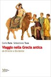 Viaggio nella Grecia antica. Da Oriente ad Occidente