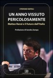 Un anno vissuto pericolosamente. Matteo Renzi e il futuro dell'Italia