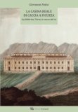 La casina reale di caccia a Ficuzza. La fabbrica, l'arte, le cacce del re