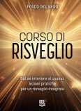 Corso di risveglio. Dal sé interiore al cosmo: lezioni pratiche per un risveglio integrale