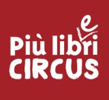 Più libri Circus: dal 22 al 25 maggio a Gorizia. Ecco il programma 