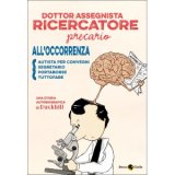 Dottor assegnista ricercatore precario (all'occorrenza autista per convegni segretario portaborse tuttofare)