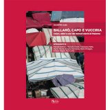 Ballarò, Capo e Vucciria. Colori, odori e voci dei mercati storici di Palermo