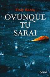 “Ovunque tu sarai”: struggente il romanzo d'amore dell'esordiente Fioly Bocca