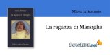 Incontro con Maria Attanasio, autrice de “La ragazza di Marsiglia”