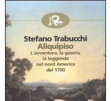 Aliquipiso. L'avventura, la guerra, la leggenda nel nord America del 1700