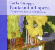 Fantasmi all'opera. L'imperiosa realtà dell'illusione