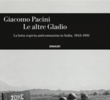 Le altre Gladio. La lotta segreta anticomunista in Italia. 1943-1991