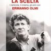 La scelta. L'amicizia, il cinema, gli anni con Ermanno Olmi