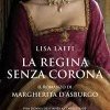 La regina senza corona. Il romanzo di Margherita d'Asburgo