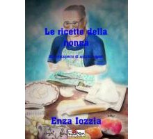 Le ricette della nonna. Alla riscoperta di antichi sapori