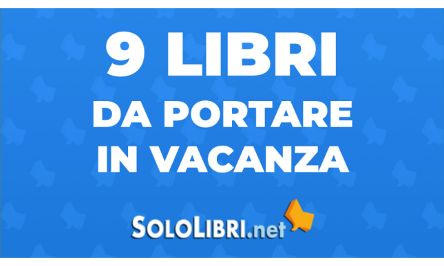 Libri 2021 da portare in vacanza: 9 suggerimenti di lettura