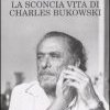 La sconcia vita di Charles Bukowski