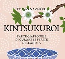 Kintsukuroi. L'arte giapponese di curare le ferite dell'anima