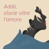 Addii, storie oltre l'amore