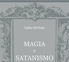 Magia e Satanismo. La follia dell'uomo contemporaneo