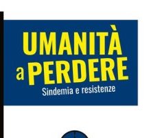 Umanità a perdere. Sindemia e resistenze