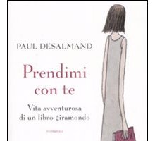 Prendimi con te - vita avventurosa di un libro giramondo